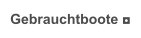 Gebrauchtboote ◘